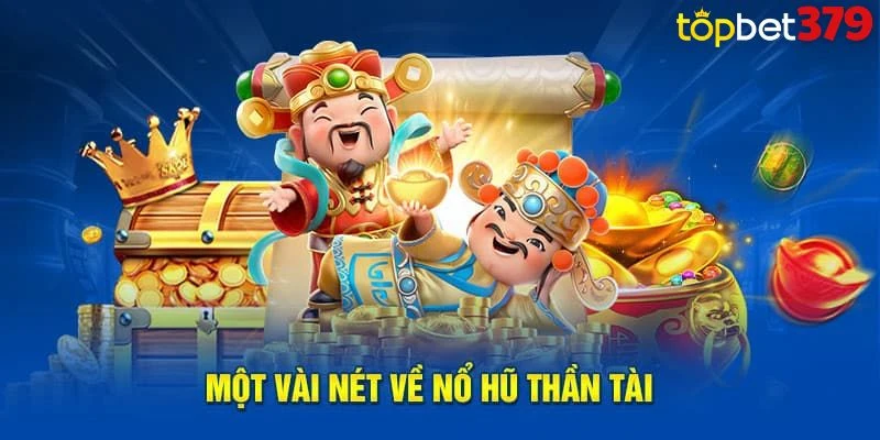 Một vài nét sơ lược về game nổ hũ thần tài