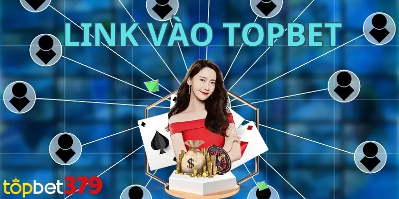 Cập nhật link vào Topbet mới nhất 